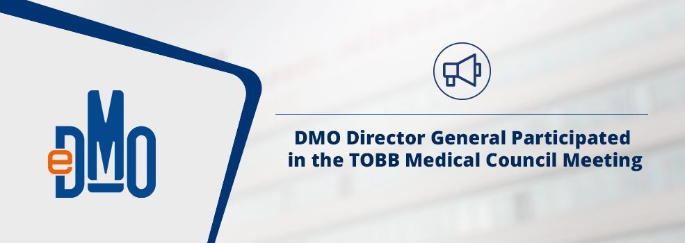 DMO Director General Participated in the TOBB Medical Council Meeting